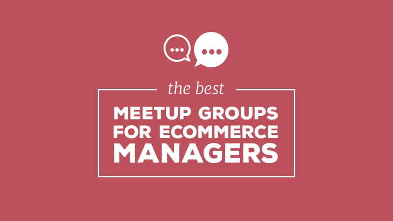 The best meetup groups for eCommerce Managers
